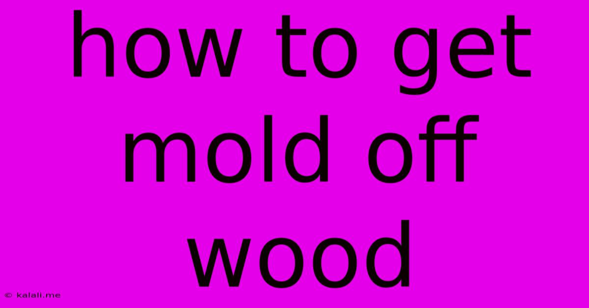 How To Get Mold Off Wood
