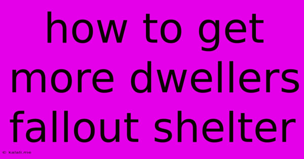 How To Get More Dwellers Fallout Shelter