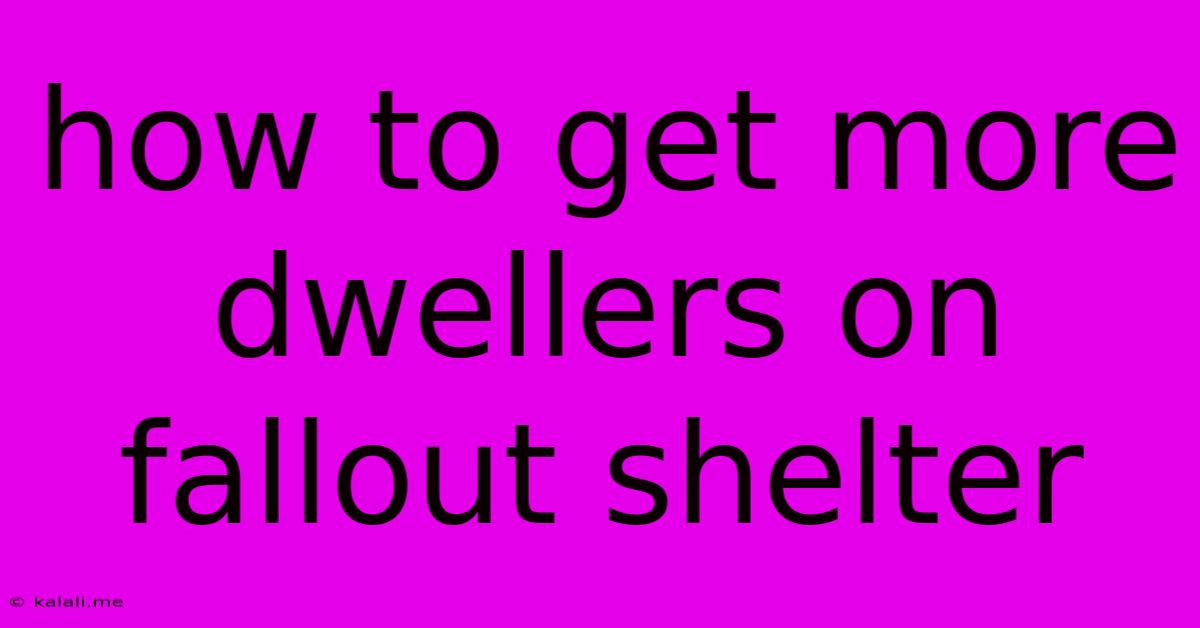 How To Get More Dwellers On Fallout Shelter