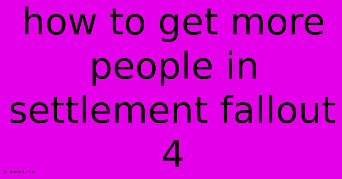 How To Get More People In Settlement Fallout 4