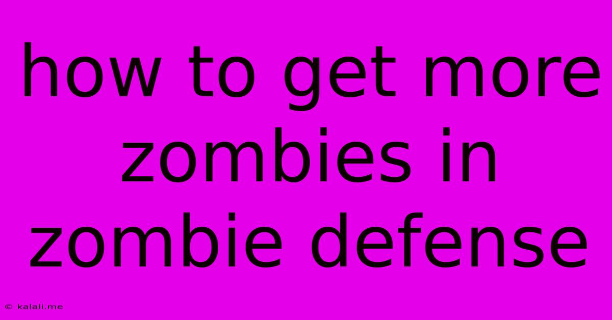 How To Get More Zombies In Zombie Defense