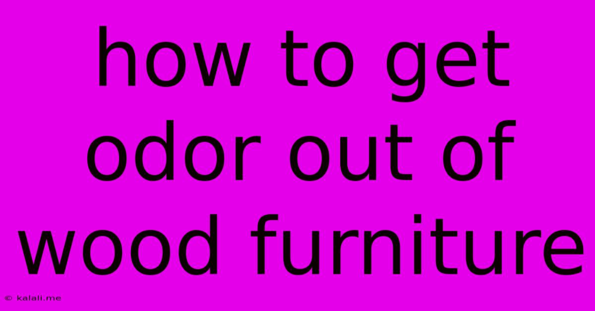 How To Get Odor Out Of Wood Furniture