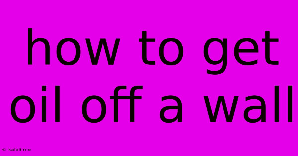 How To Get Oil Off A Wall