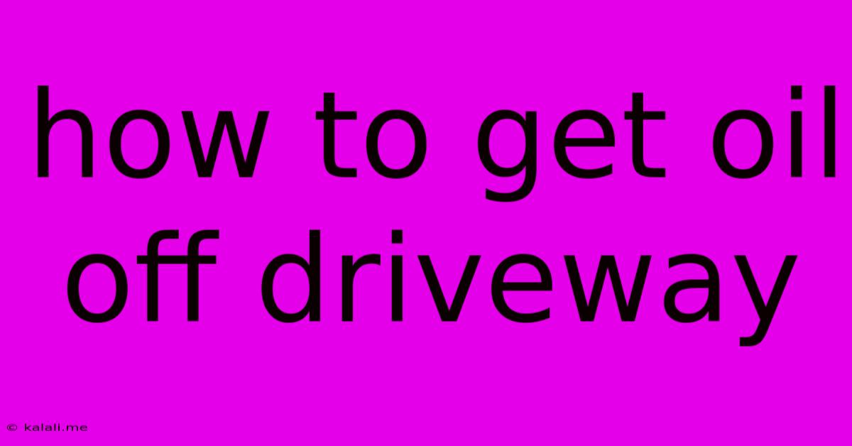 How To Get Oil Off Driveway