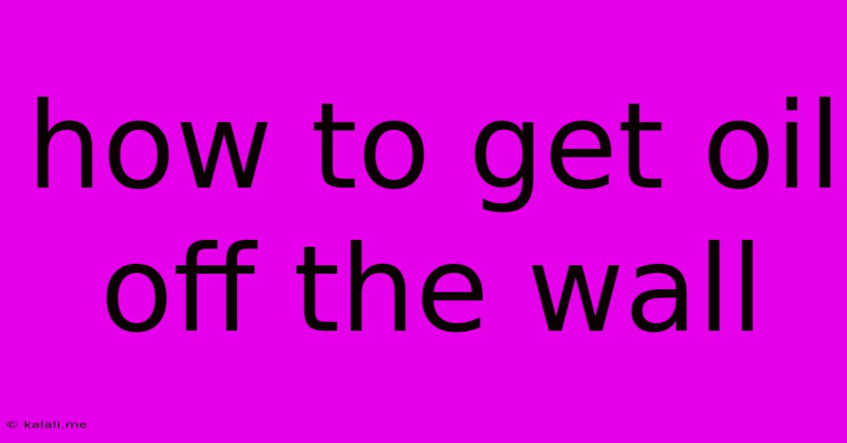 How To Get Oil Off The Wall