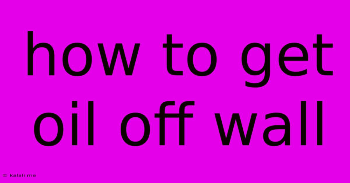 How To Get Oil Off Wall