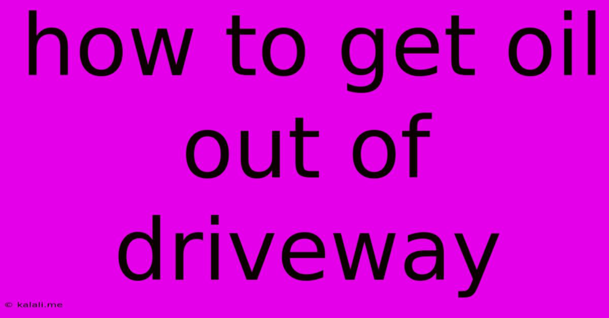 How To Get Oil Out Of Driveway