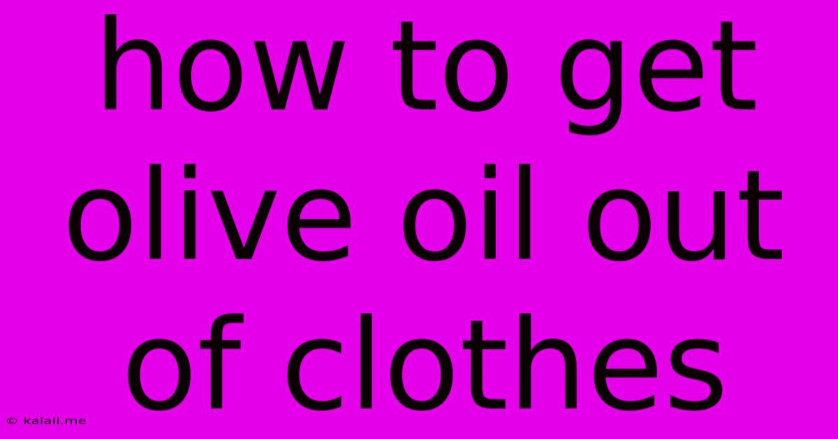 How To Get Olive Oil Out Of Clothes