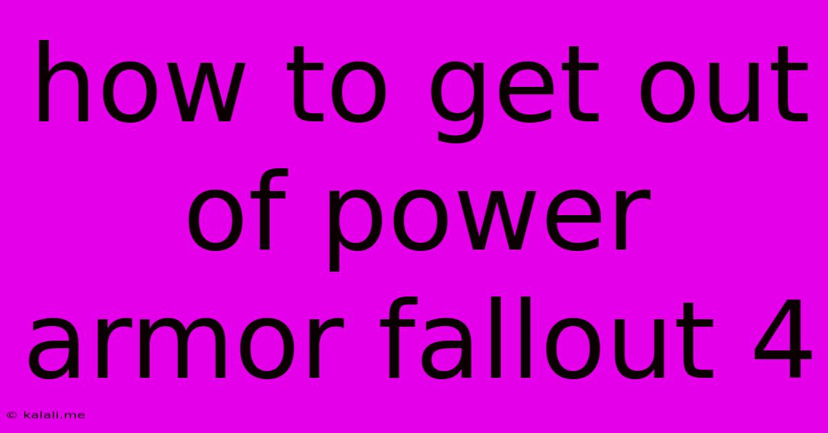 How To Get Out Of Power Armor Fallout 4