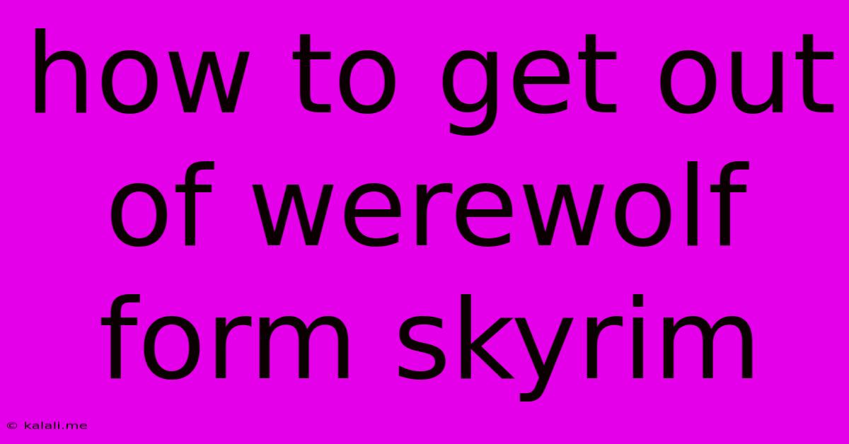 How To Get Out Of Werewolf Form Skyrim