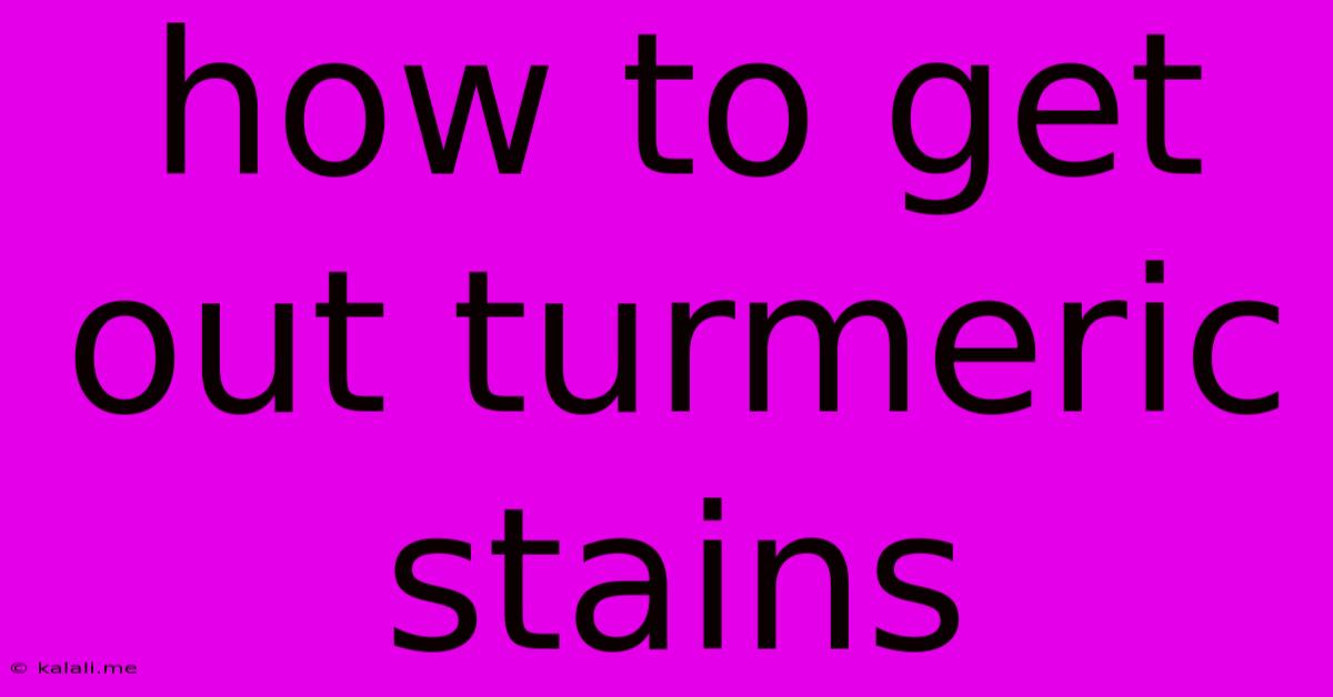 How To Get Out Turmeric Stains