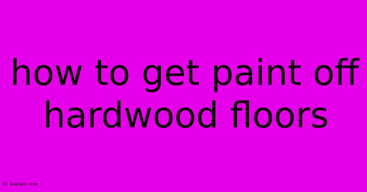 How To Get Paint Off Hardwood Floors