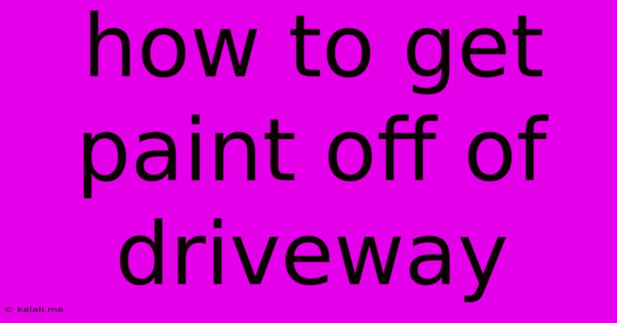 How To Get Paint Off Of Driveway