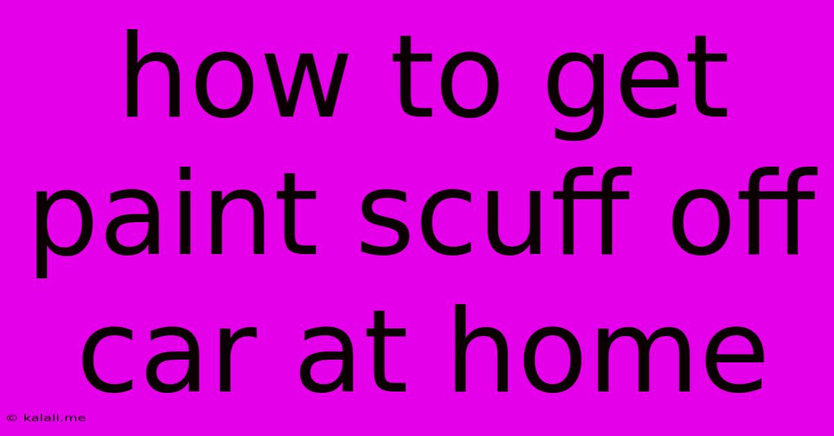 How To Get Paint Scuff Off Car At Home