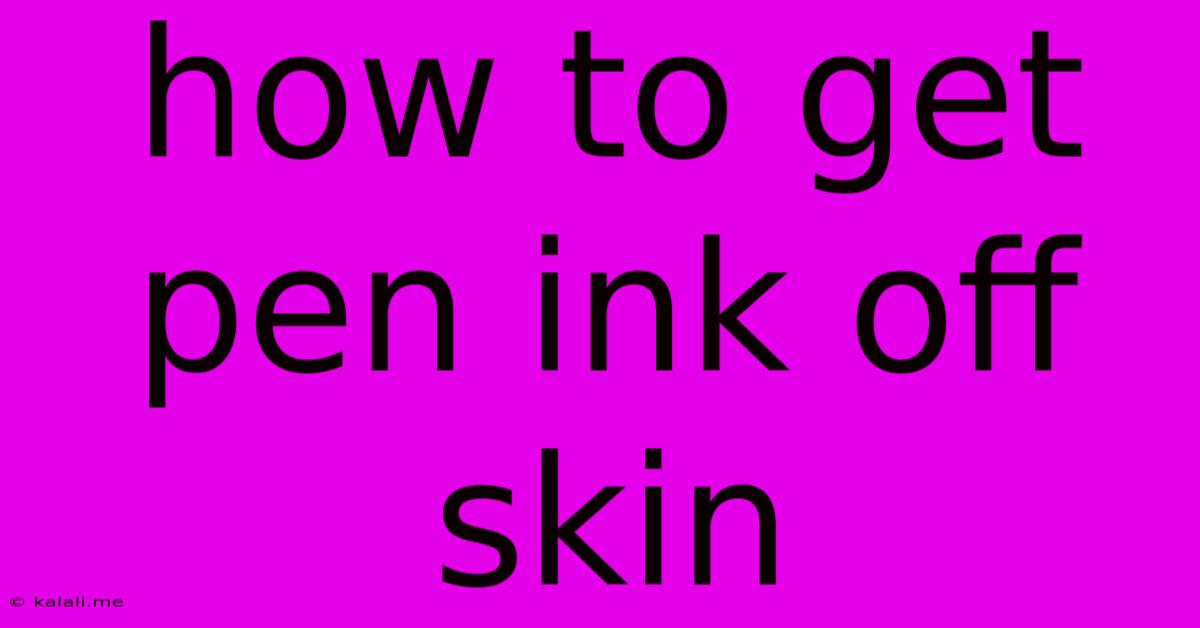 How To Get Pen Ink Off Skin