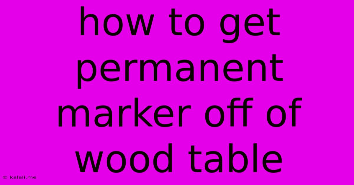 How To Get Permanent Marker Off Of Wood Table