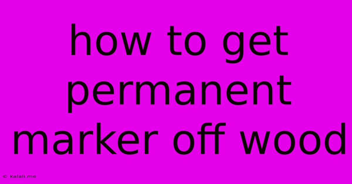 How To Get Permanent Marker Off Wood