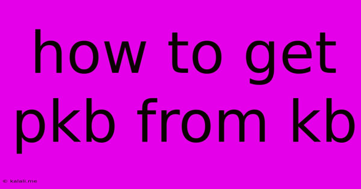 How To Get Pkb From Kb