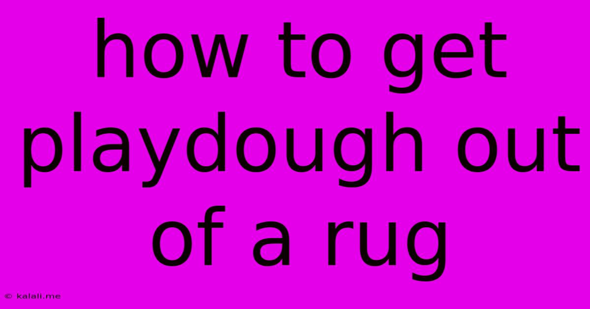 How To Get Playdough Out Of A Rug