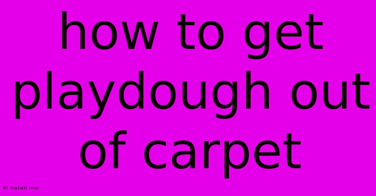 How To Get Playdough Out Of Carpet
