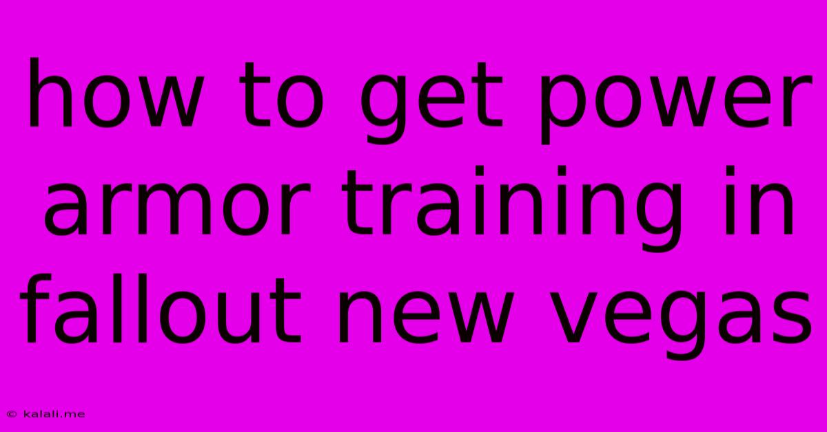 How To Get Power Armor Training In Fallout New Vegas