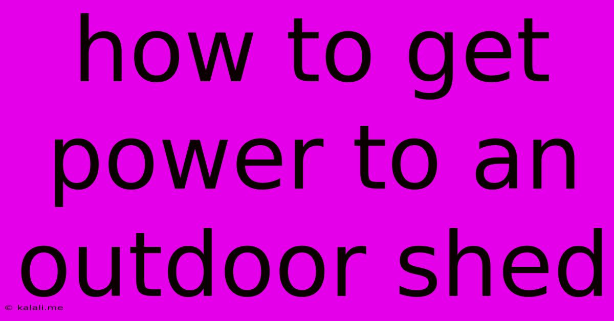 How To Get Power To An Outdoor Shed