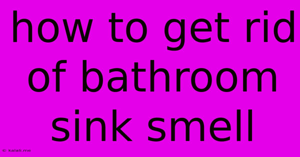 How To Get Rid Of Bathroom Sink Smell