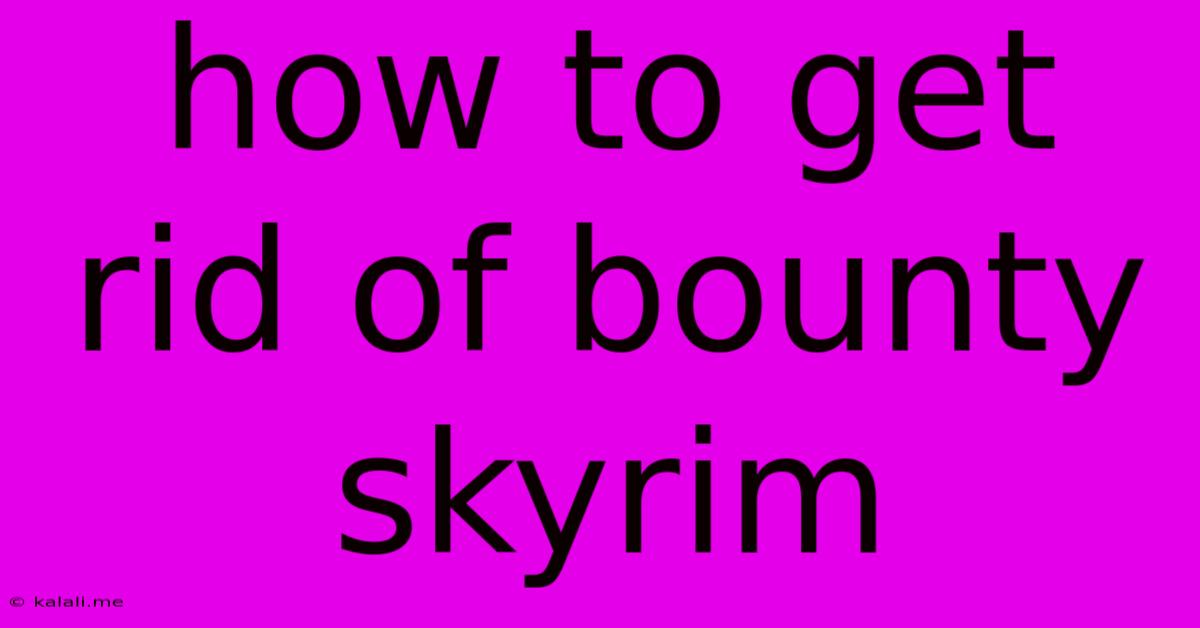 How To Get Rid Of Bounty Skyrim