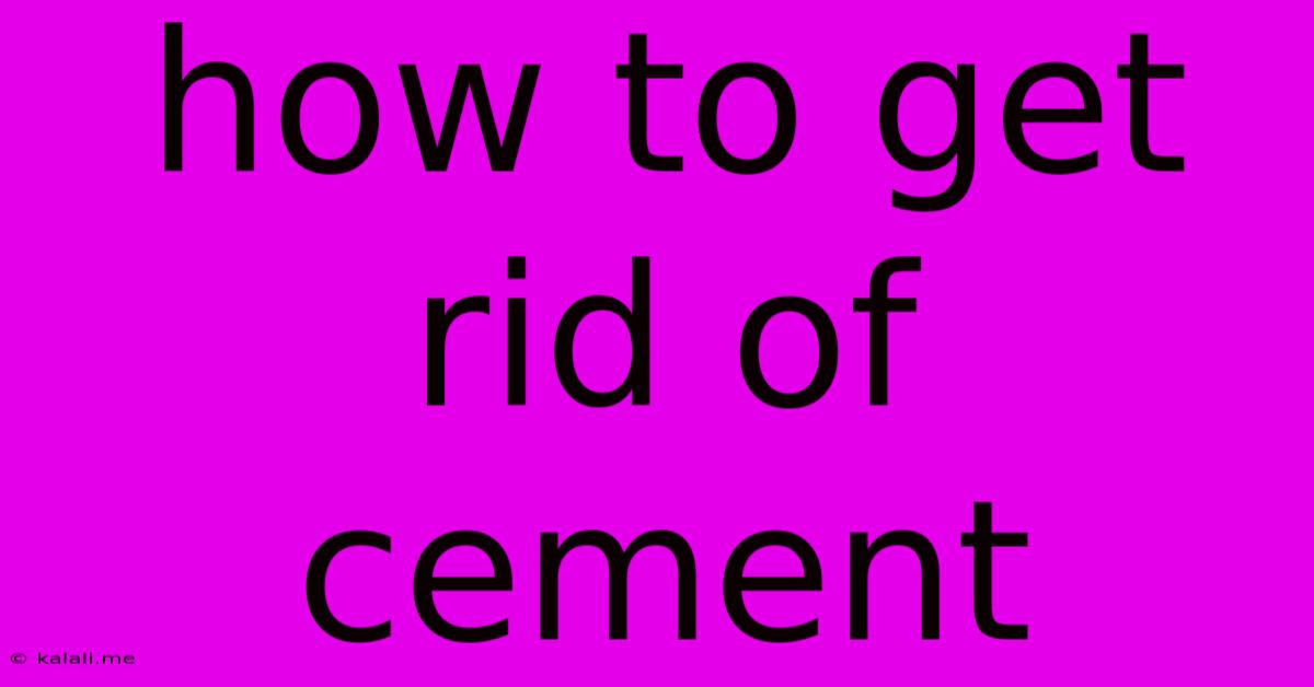 How To Get Rid Of Cement