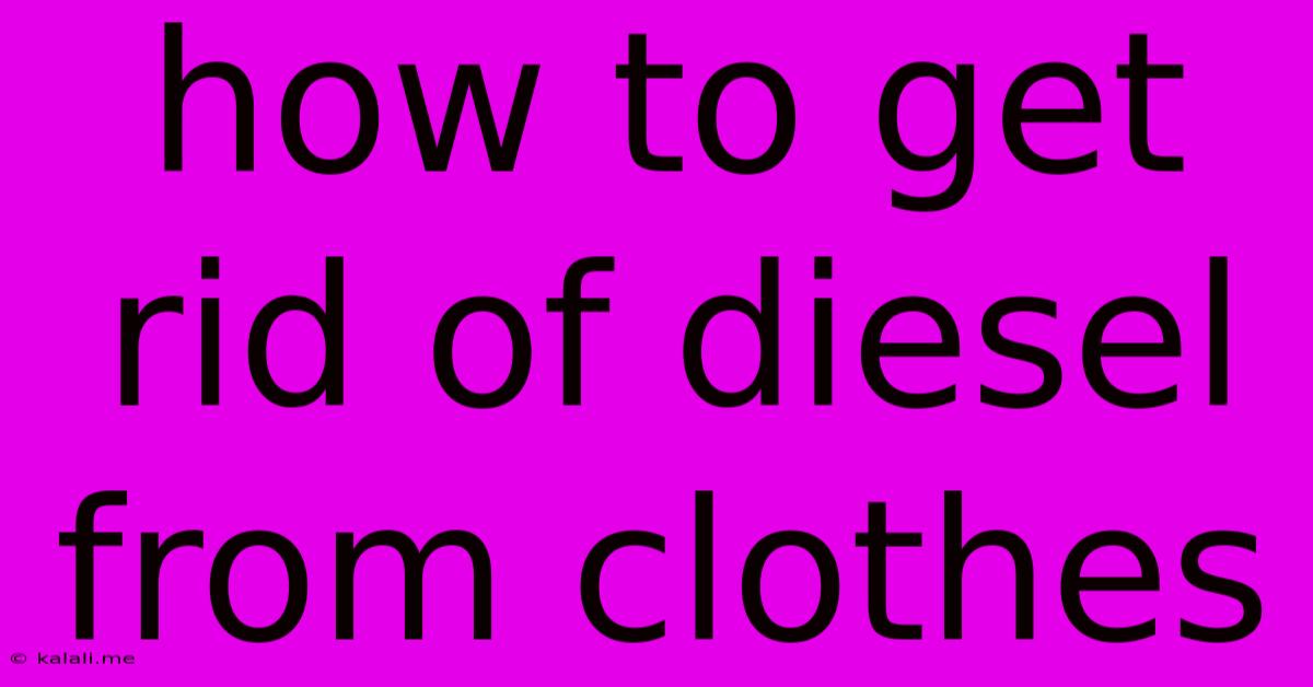 How To Get Rid Of Diesel From Clothes