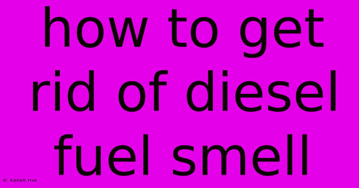 How To Get Rid Of Diesel Fuel Smell