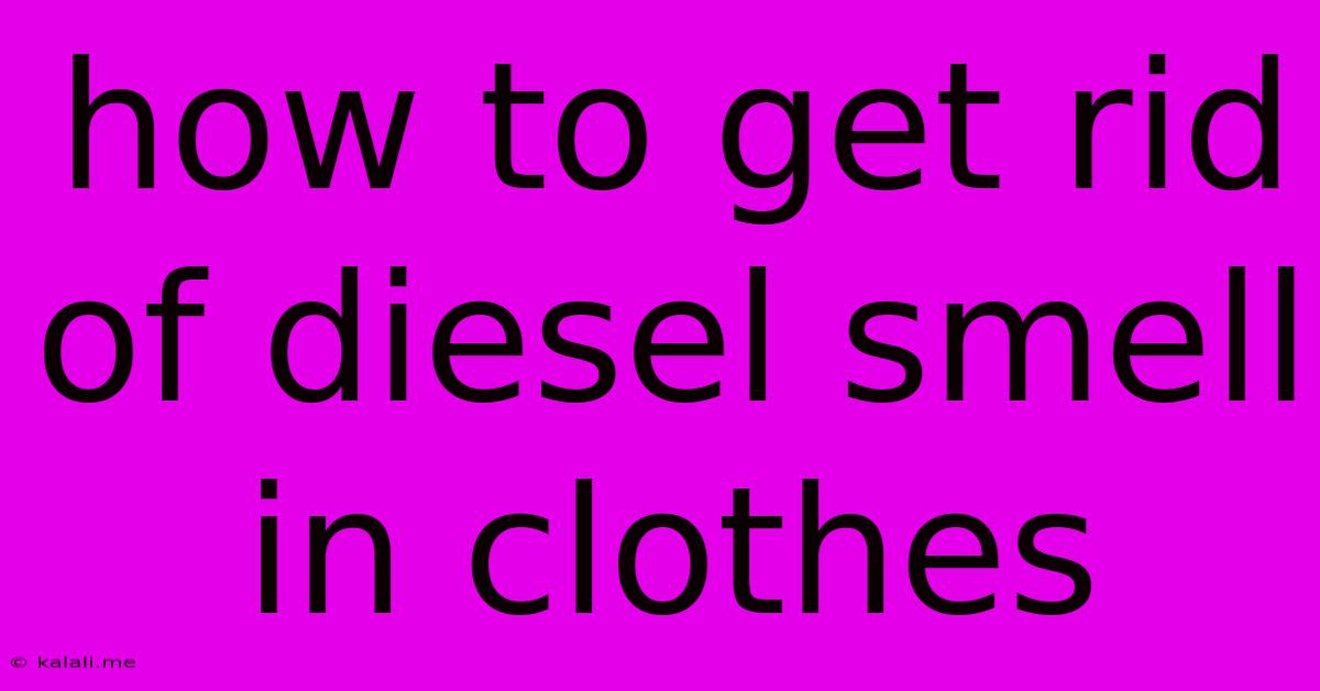 How To Get Rid Of Diesel Smell In Clothes