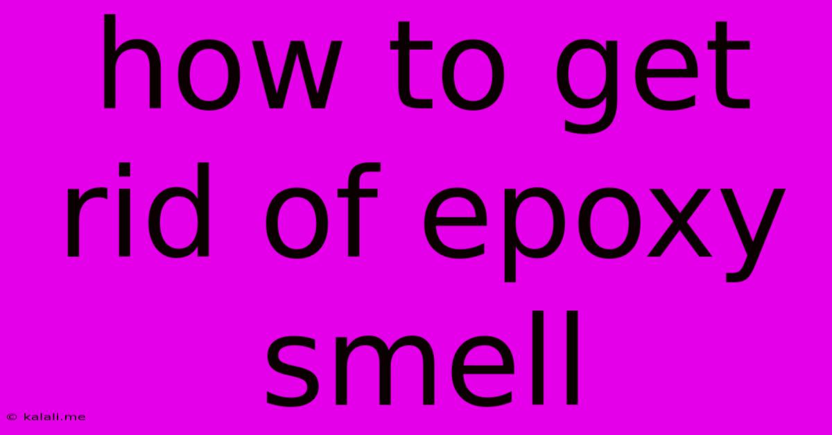 How To Get Rid Of Epoxy Smell
