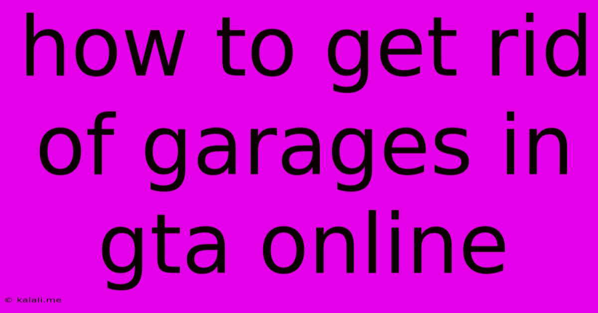 How To Get Rid Of Garages In Gta Online