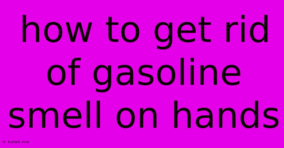 How To Get Rid Of Gasoline Smell On Hands