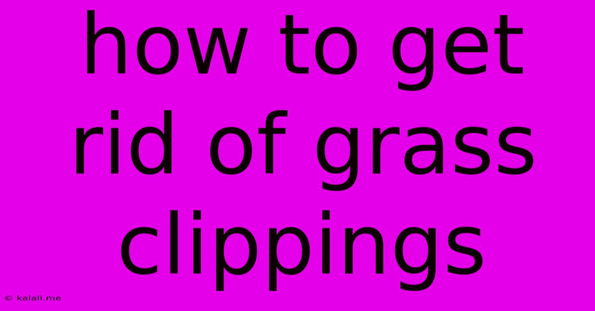 How To Get Rid Of Grass Clippings