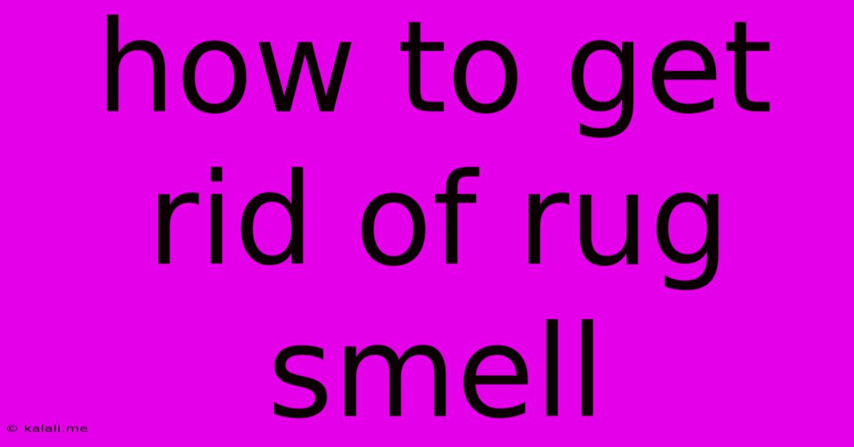 How To Get Rid Of Rug Smell