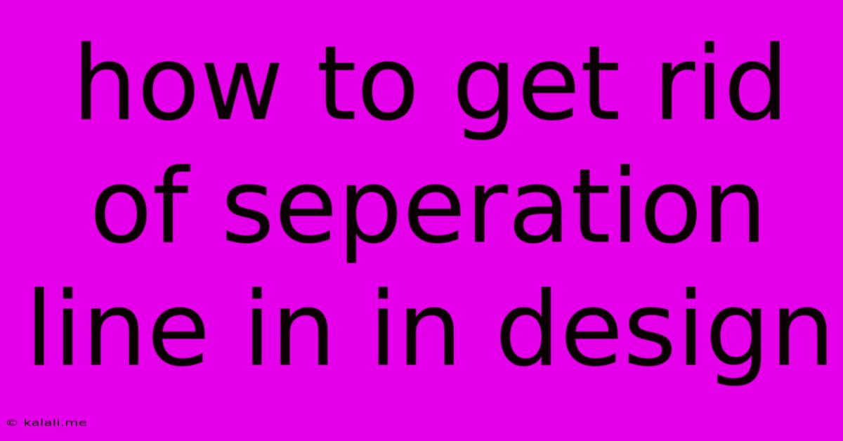 How To Get Rid Of Seperation Line In In Design