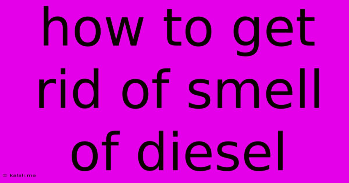 How To Get Rid Of Smell Of Diesel