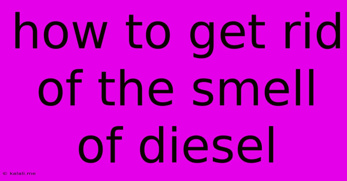 How To Get Rid Of The Smell Of Diesel