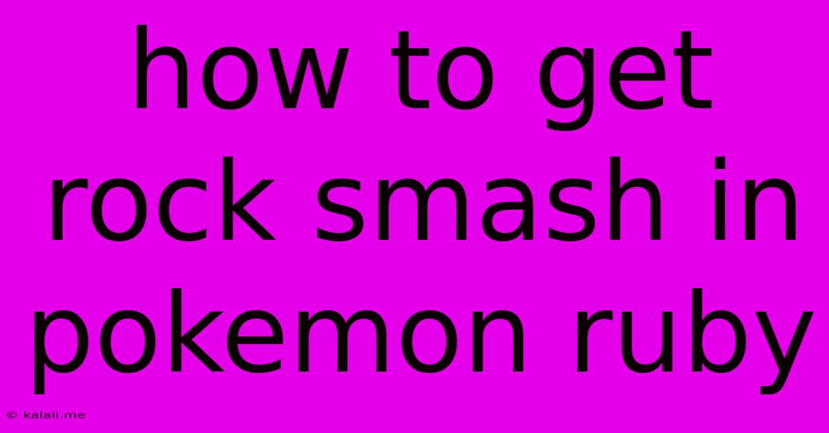 How To Get Rock Smash In Pokemon Ruby