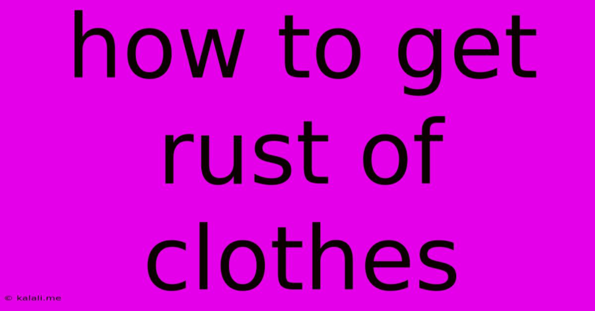 How To Get Rust Of Clothes
