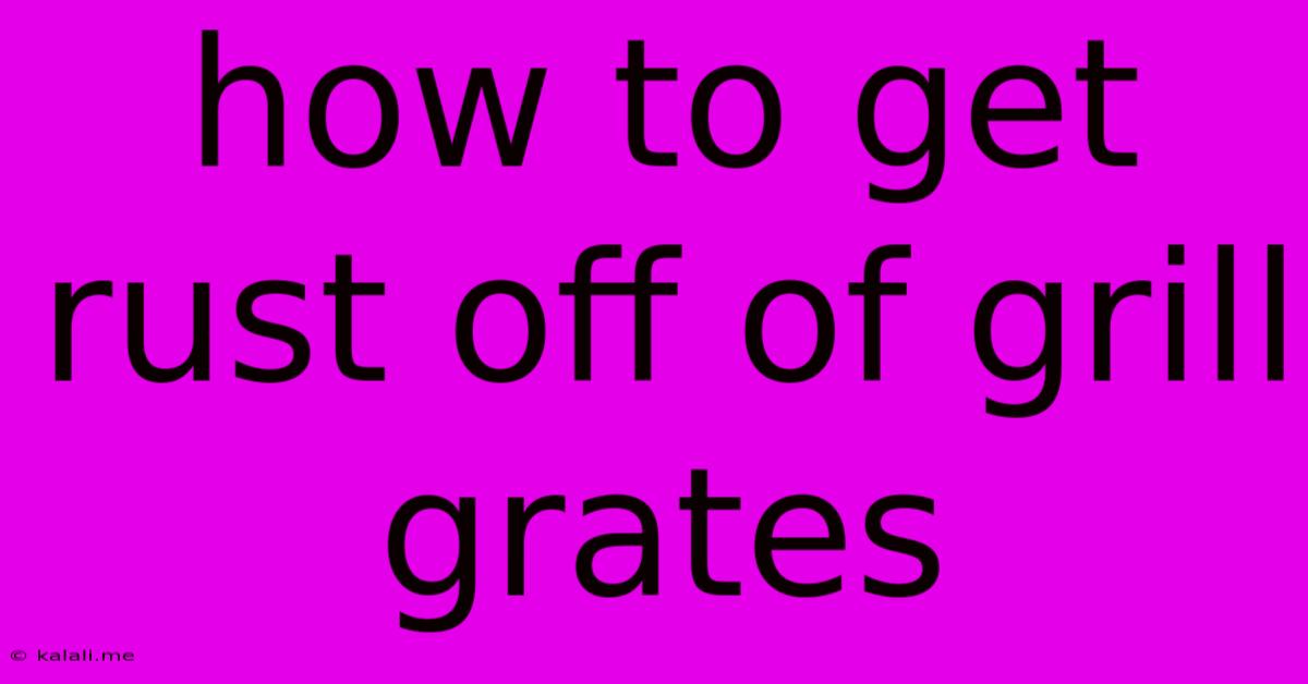 How To Get Rust Off Of Grill Grates