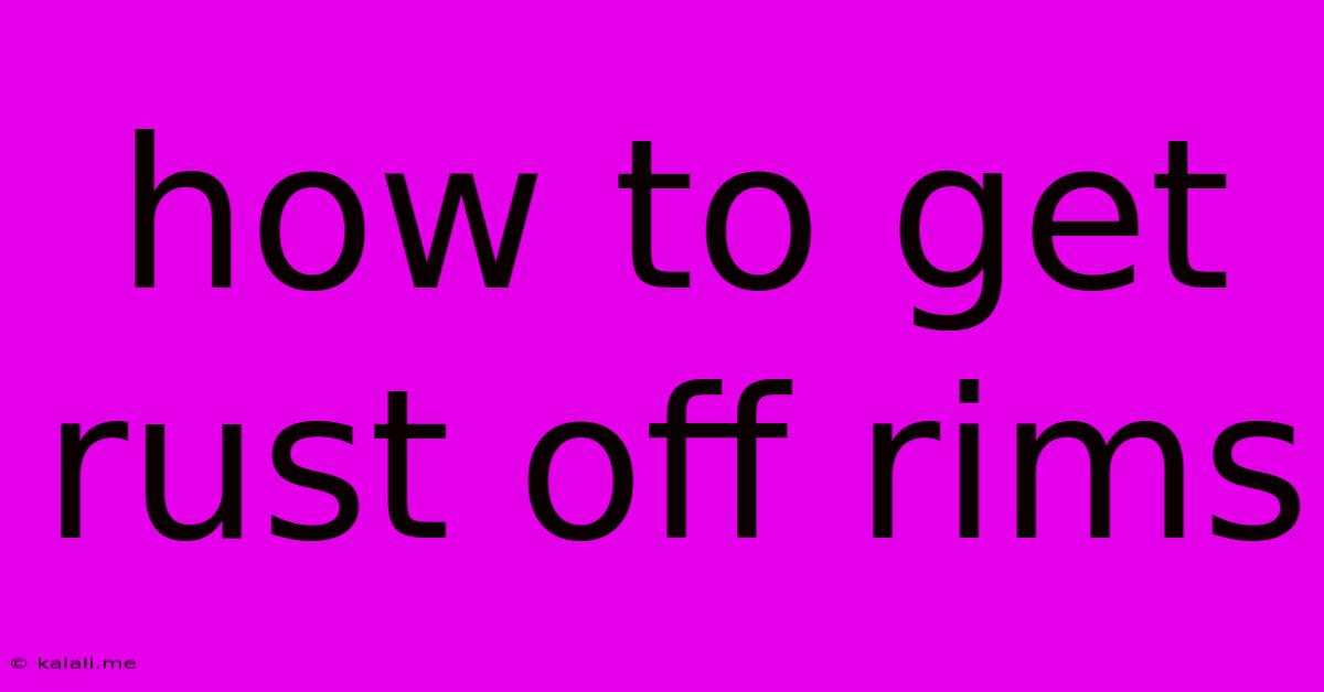 How To Get Rust Off Rims