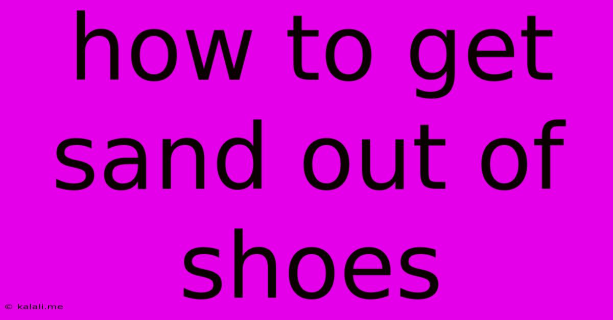 How To Get Sand Out Of Shoes