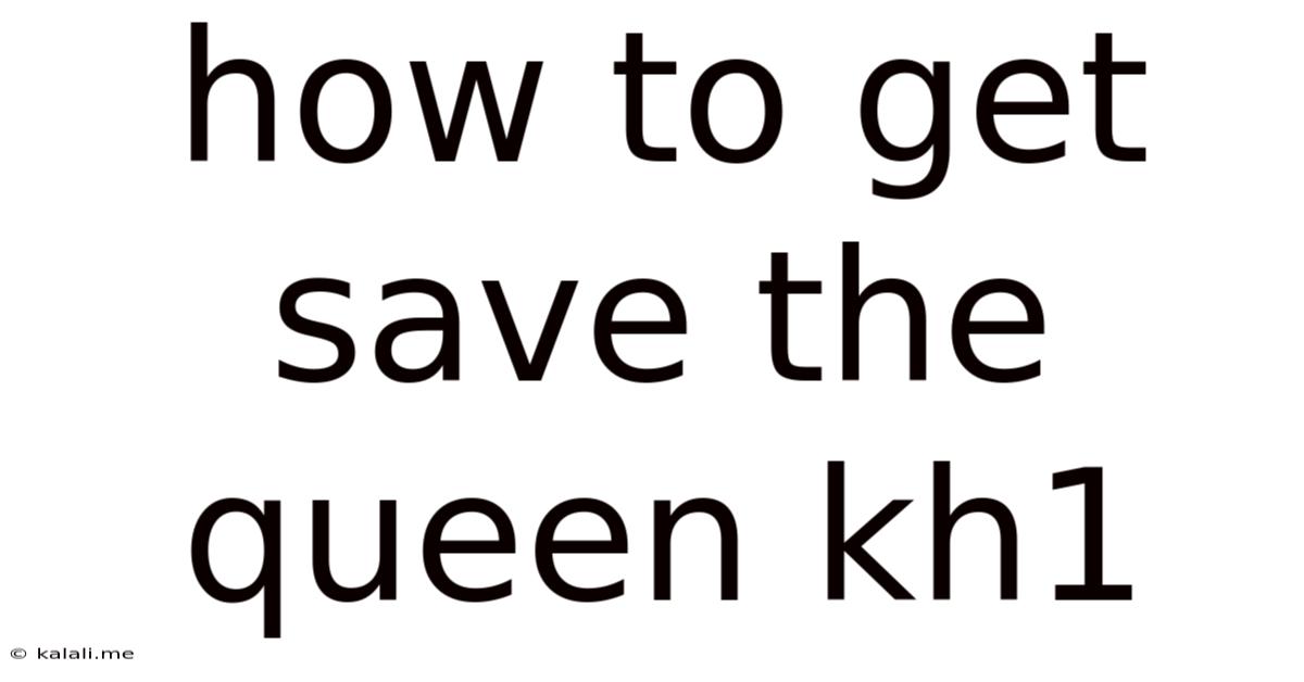 How To Get Save The Queen Kh1
