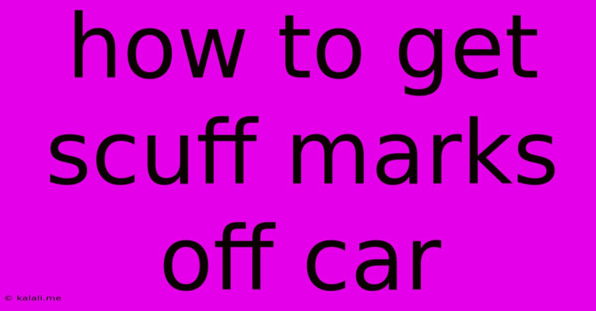 How To Get Scuff Marks Off Car