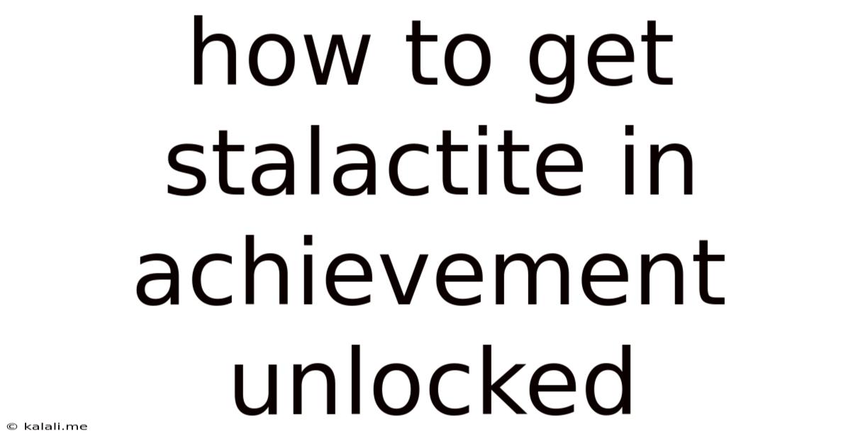 How To Get Stalactite In Achievement Unlocked