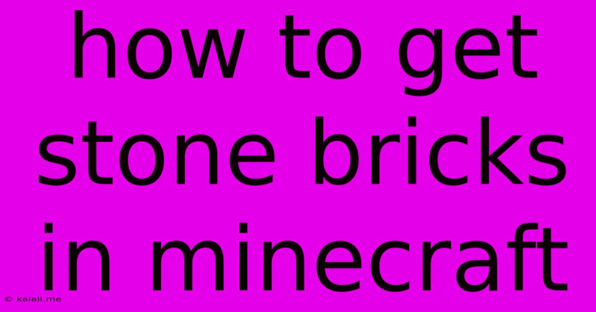 How To Get Stone Bricks In Minecraft
