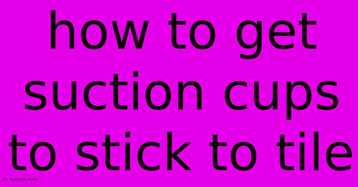 How To Get Suction Cups To Stick To Tile